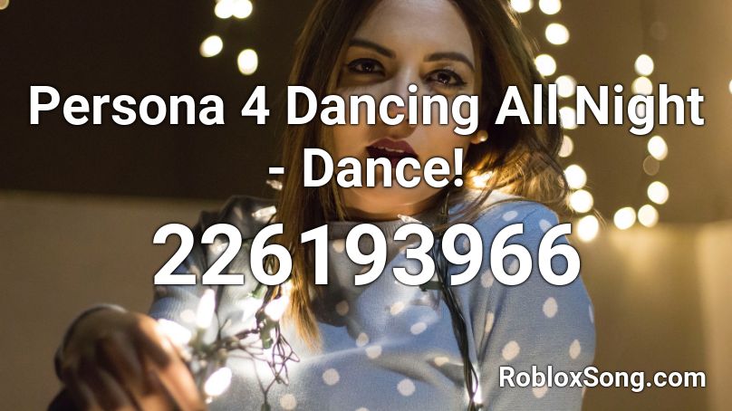 Persona 4 Dancing All Night - Dance! Roblox ID