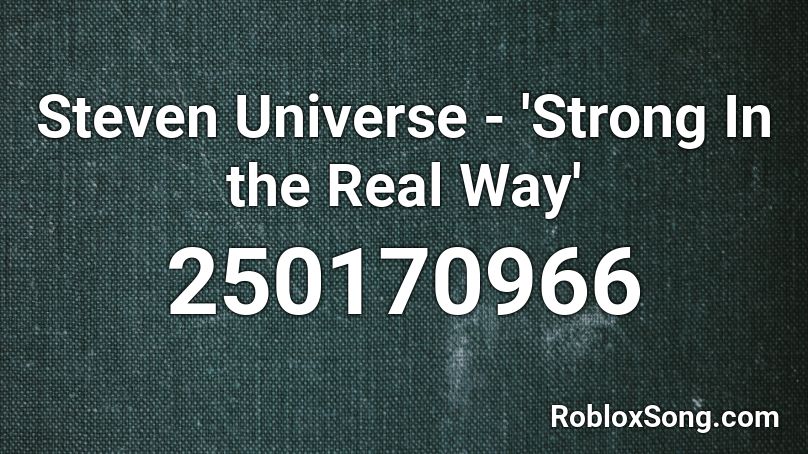 Steven Universe - 'Strong In the Real Way' Roblox ID