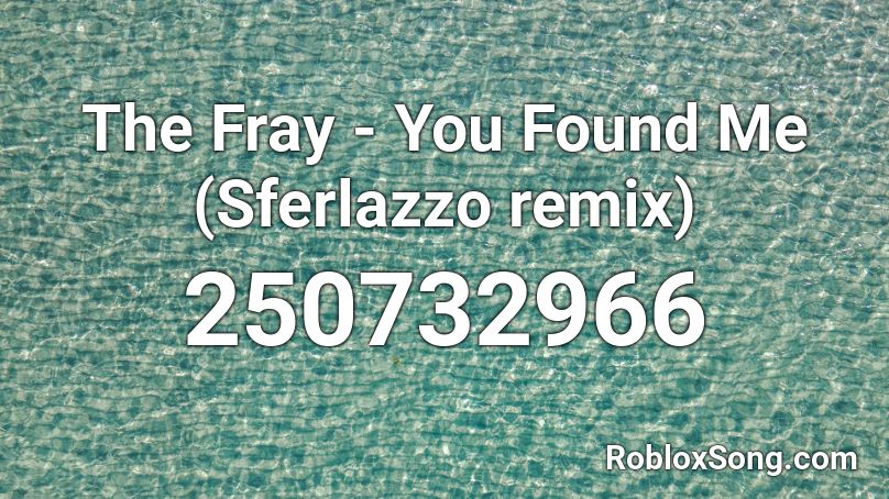 The Fray - You Found Me (Sferlazzo remix) Roblox ID