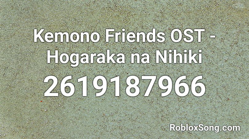 Kemono Friends OST - Hogaraka na Nihiki Roblox ID