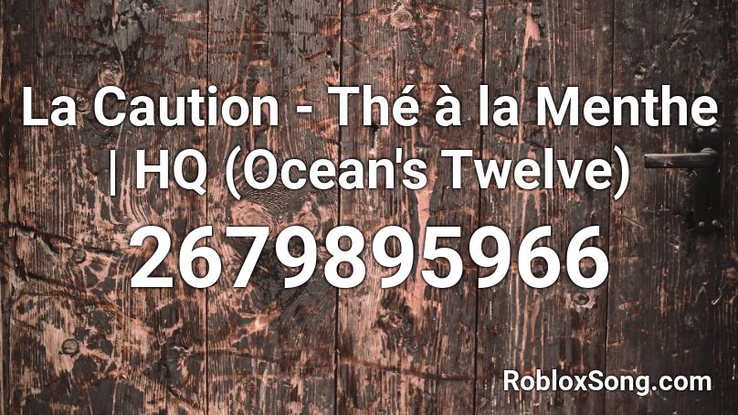 La Caution - Thé à la Menthe | HQ (Ocean's Twelve) Roblox ID