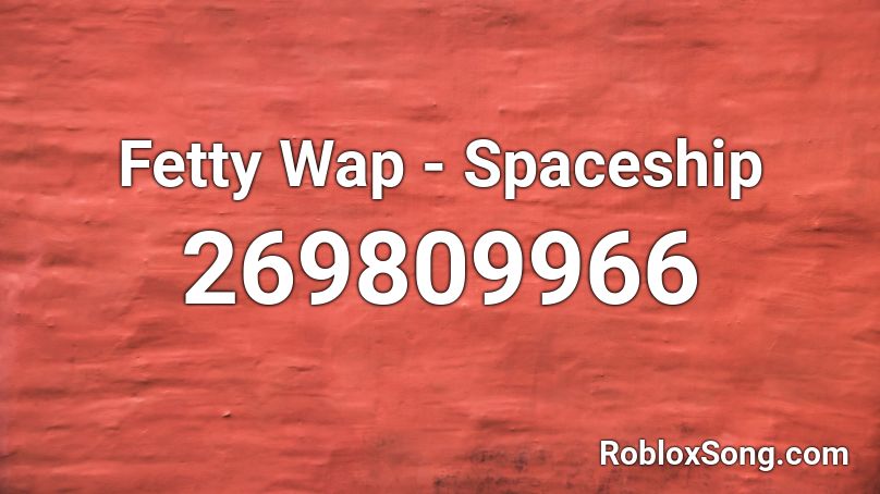 Fetty Wap - Spaceship  Roblox ID