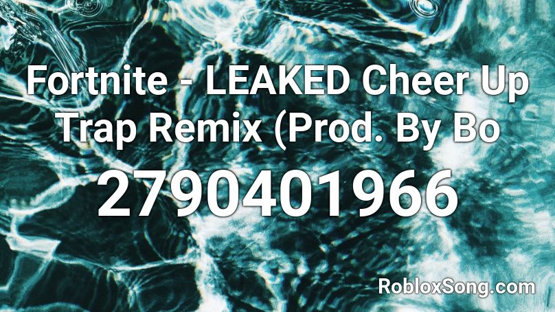 Fortnite - LEAKED Cheer Up Trap Remix (Prod. By Bo Roblox ID