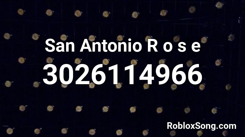 San Antonio R o s e Roblox ID