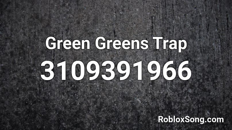 Green Greens Trap Roblox ID
