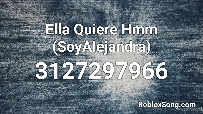 Ella Quiere Hmm (SoyAlejandra) Roblox ID