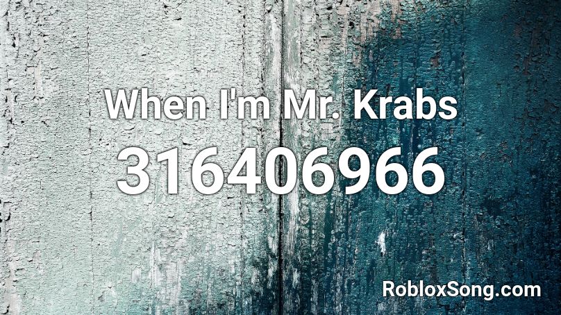 When I'm Mr. Krabs  Roblox ID