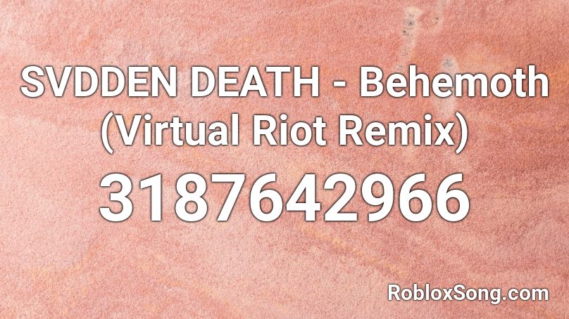 SVDDEN DEATH - Behemoth (Virtual Riot Remix) Roblox ID