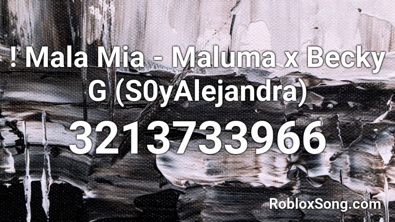! Mala Mia - Maluma x Becky G (S0yAlejandra) Roblox ID