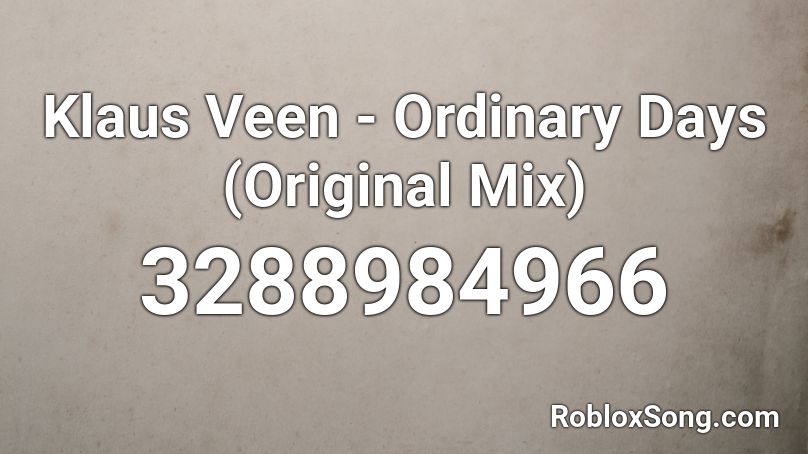 Klaus Veen - Ordinary Days (Original Mix) Roblox ID