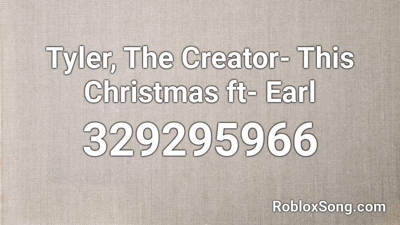 Tyler, The Creator- This Christmas ft- Earl Roblox ID