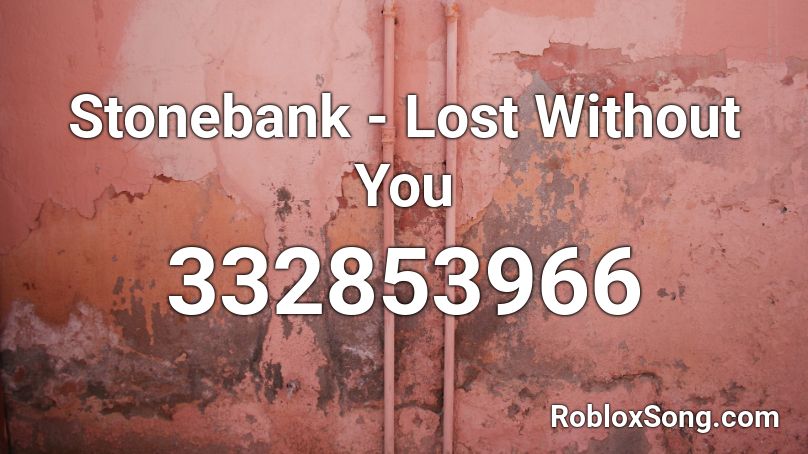 Stonebank - Lost Without You Roblox ID