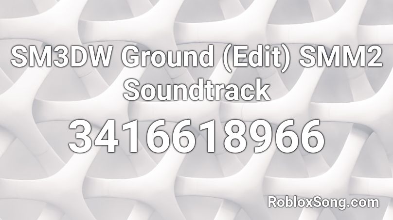 SM3DW Ground (Edit) SMM2 Soundtrack Roblox ID