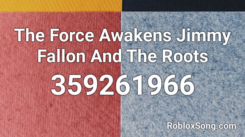 The Force Awakens Jimmy Fallon And The Roots  Roblox ID