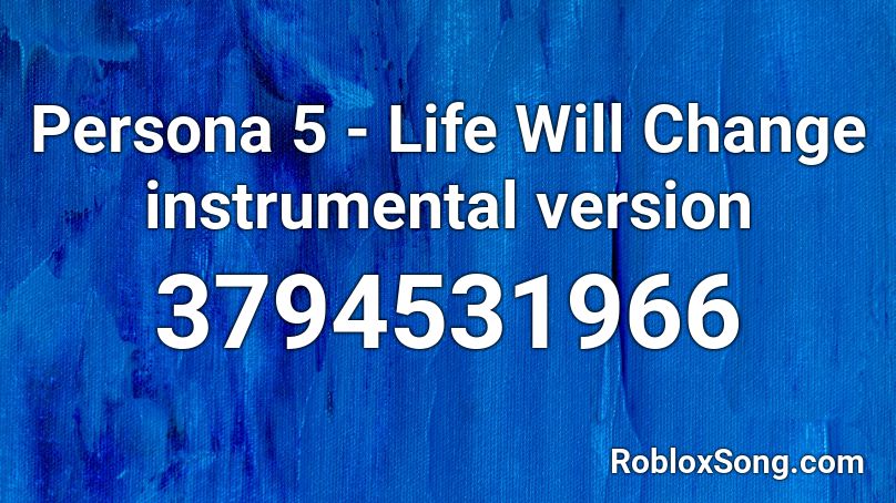 Persona 5 - Life Will Change instrumental version Roblox ID