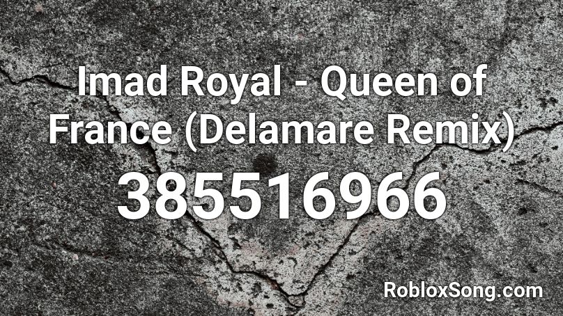 Imad Royal Queen Of France Delamare Remix Roblox Id Roblox Music Codes - code tnt rush roblox