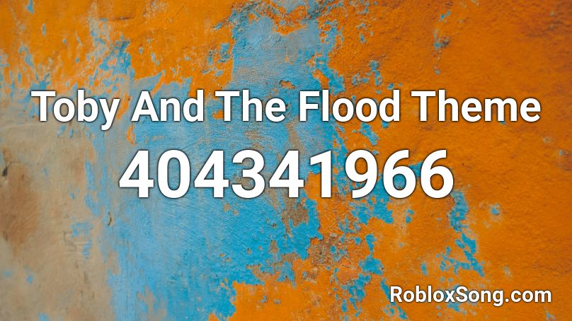 Toby And The Flood Theme Roblox ID