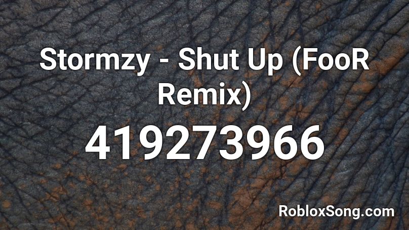Stormzy - Shut Up (FooR Remix) Roblox ID