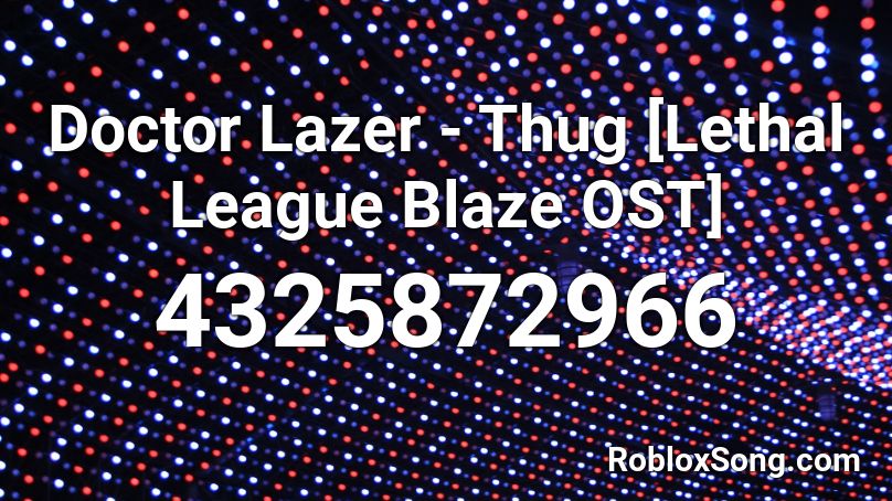 Doctor Lazer - Thug [Lethal League Blaze OST] Roblox ID