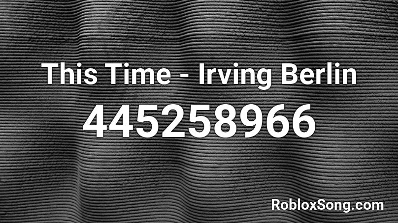 This Time - Irving Berlin Roblox ID