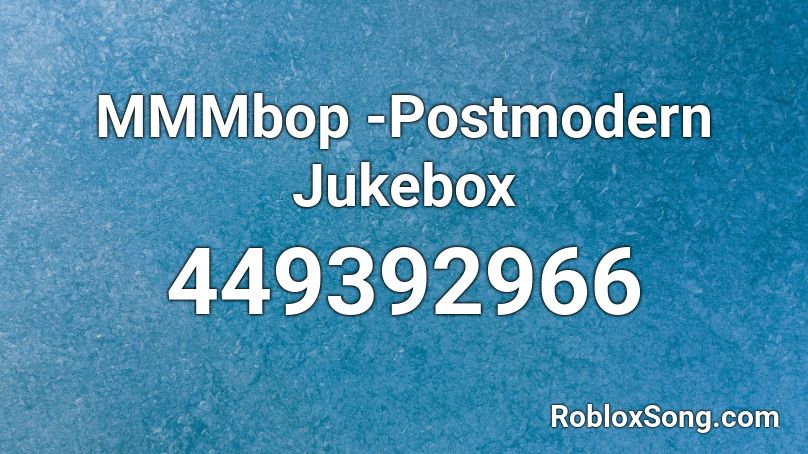 MMMbop -Postmodern Jukebox Roblox ID