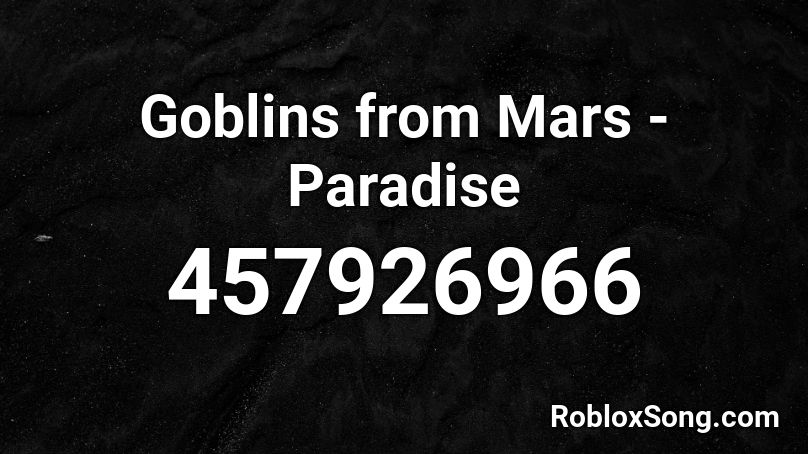 Goblins from Mars - Paradise Roblox ID