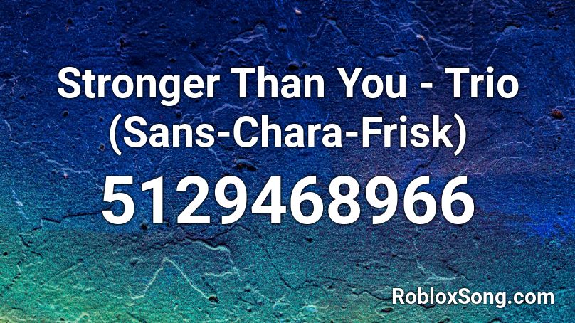 Stronger Than You Trio Sans Chara Frisk Roblox Id Roblox Music Codes - roblox music codes stronger than you chara