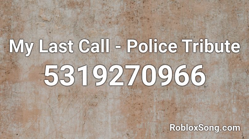 My Last Call - Police Tribute Roblox ID