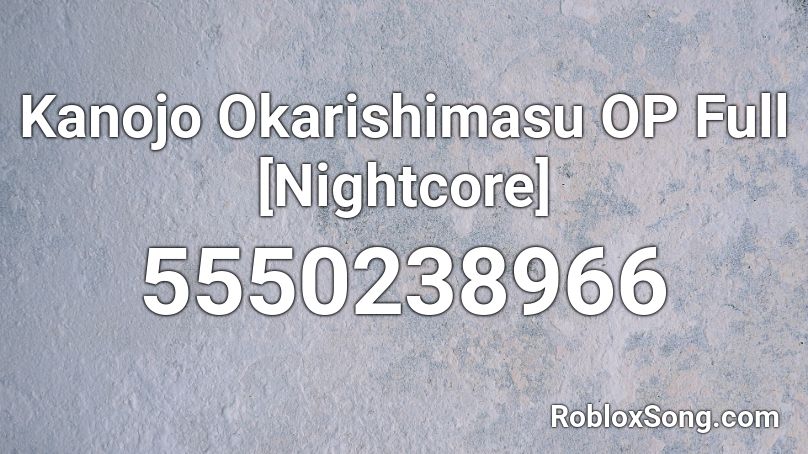 Kanojo Okarishimasu OP Full [Nightcore] Roblox ID