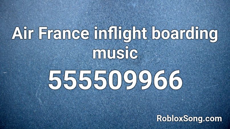 Air France Inflight Boarding Music Roblox Id Roblox Music Codes - roblox song id galantis no money