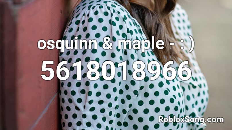 Osquinn Maple Roblox Id Roblox Music Codes