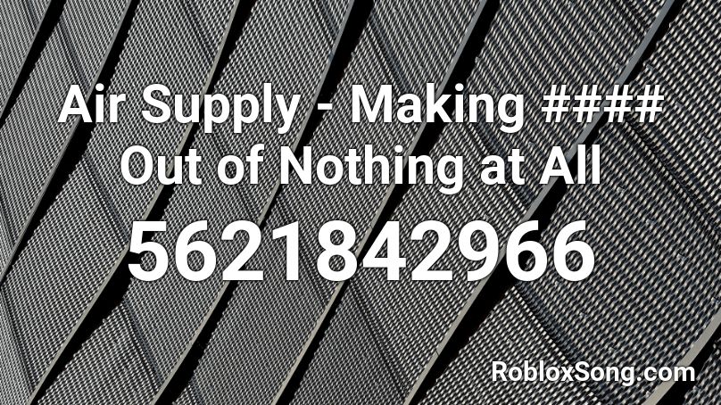 Air Supply - Making #### Out of Nothing at All Roblox ID