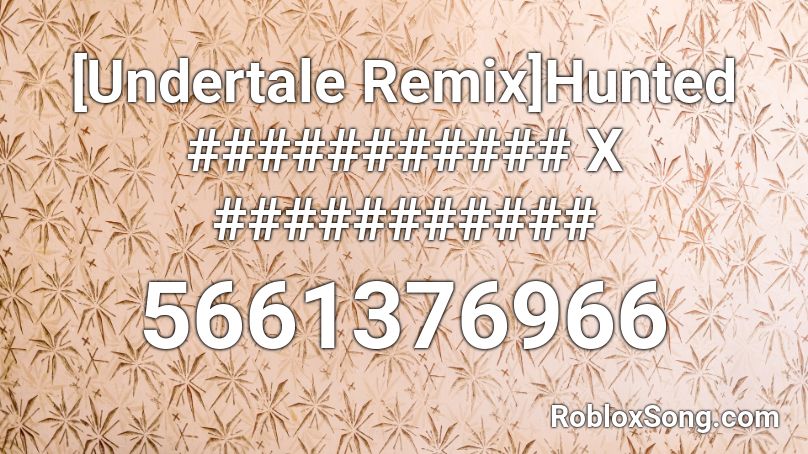 [Undertale Remix]Hunted ########### X ########### Roblox ID