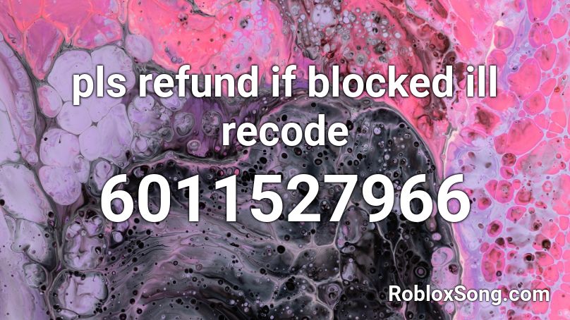 pls refund if blocked ill recode Roblox ID