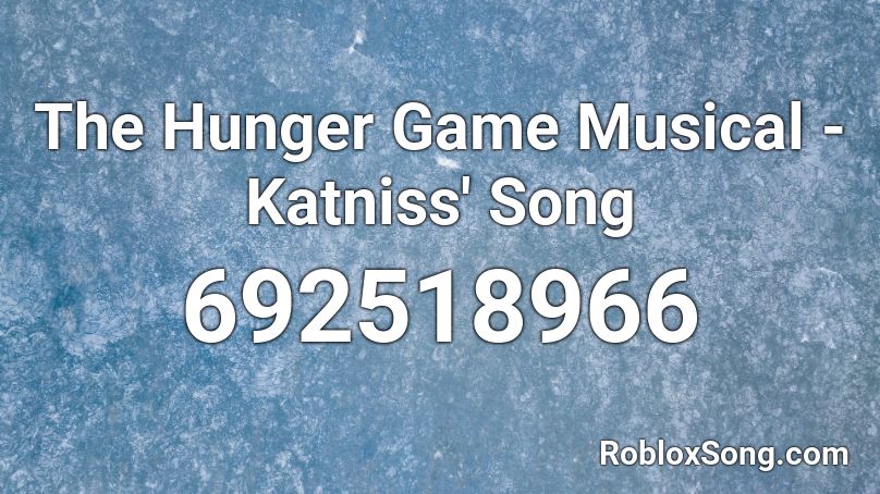 The Hunger Game Musical - Katniss' Song Roblox ID