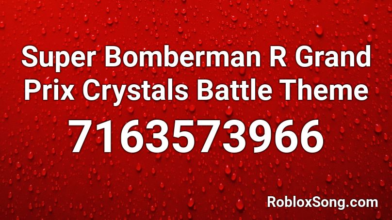 Super Bomberman R Grand Prix Crystals Battle Theme Roblox ID