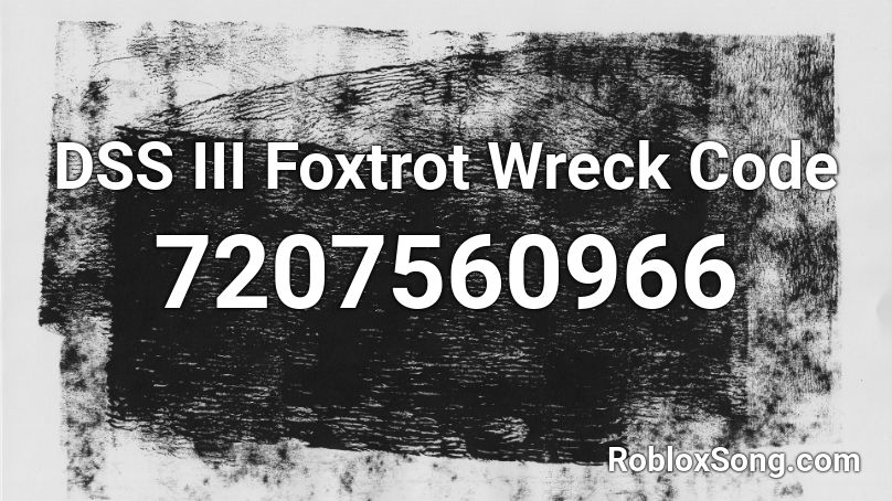 DSS III Foxtrot Wreck Code Roblox ID