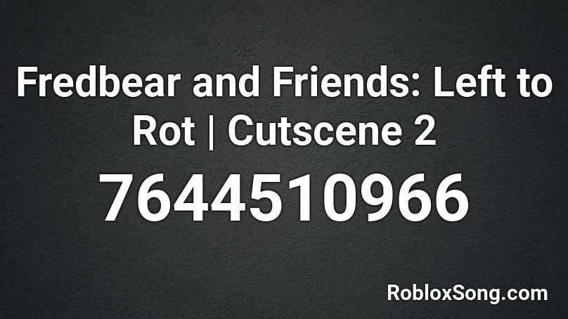 Fredbear and Friends: Left to Rot | Cutscene 2 Roblox ID