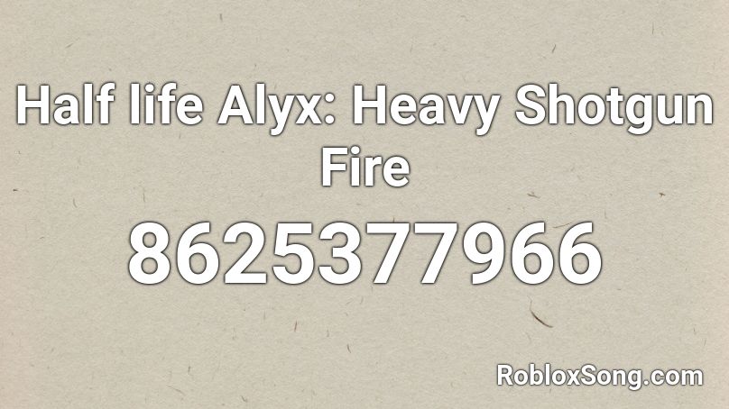 Half life Alyx: Heavy Shotgun Fire Roblox ID