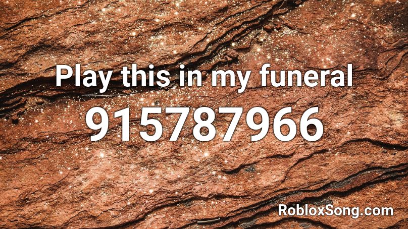Play this in my funeral Roblox ID