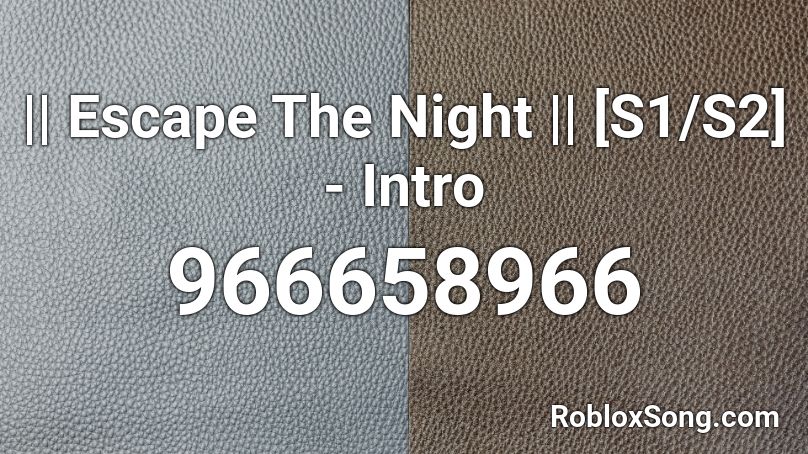 || Escape The Night || [S1/S2] - Intro Roblox ID
