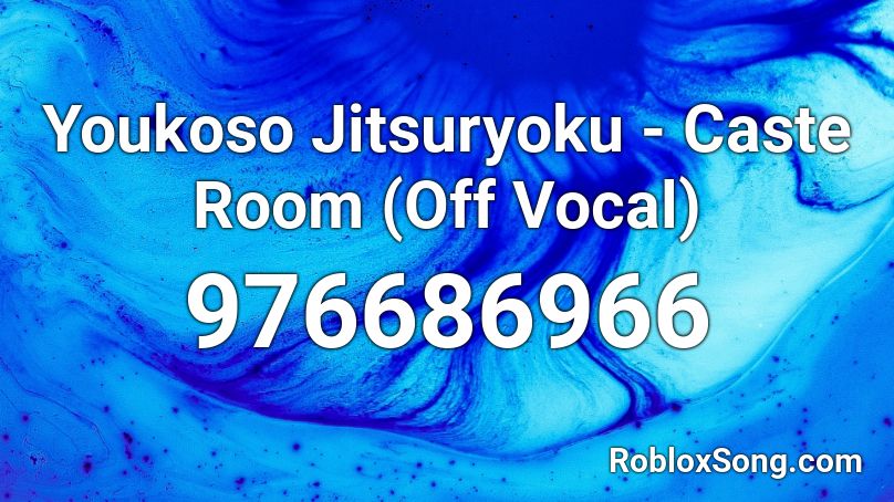 Youkoso Jitsuryoku - Caste Room (Off Vocal) Roblox ID