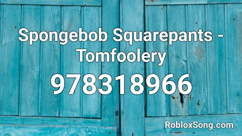 Spongebob Squarepants - Tomfoolery Roblox ID