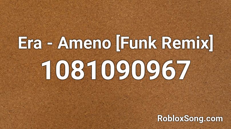 Era - Ameno [Funk Remix] Roblox ID