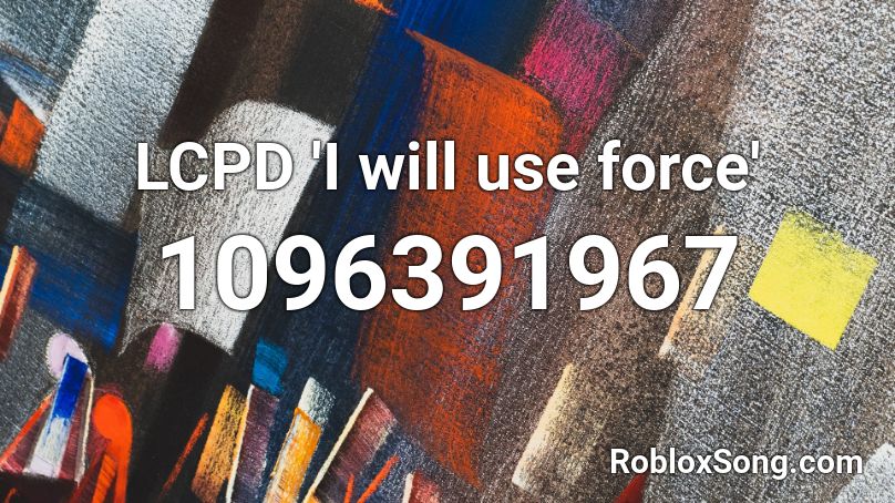 LCPD 'I will use force' Roblox ID