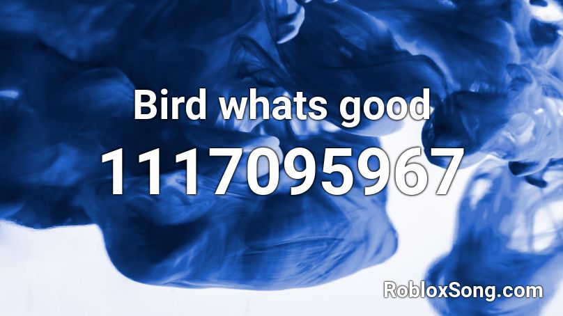 Bird whats good Roblox ID