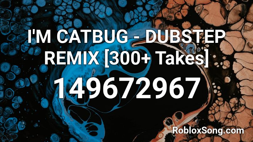 I'M CATBUG - DUBSTEP REMIX [300+ Takes] Roblox ID