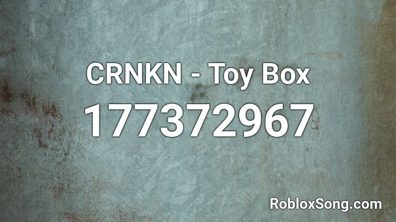 CRNKN - Toy Box Roblox ID