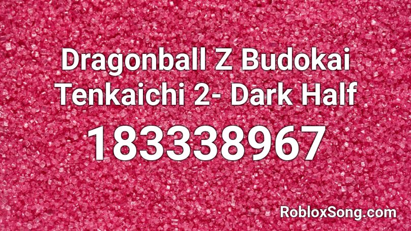 Dragonball Z Budokai Tenkaichi 2 Dark Half Roblox Id Roblox Music Codes - budokai tenkaichi 2 opening theme roblox id