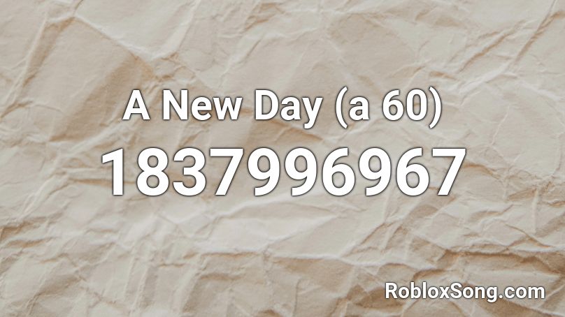 A New Day (a 60) Roblox ID